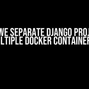 How do we separate Django project into multiple Docker containers?