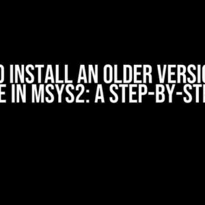 How to Install an Older Version of a Package in MSYS2: A Step-by-Step Guide