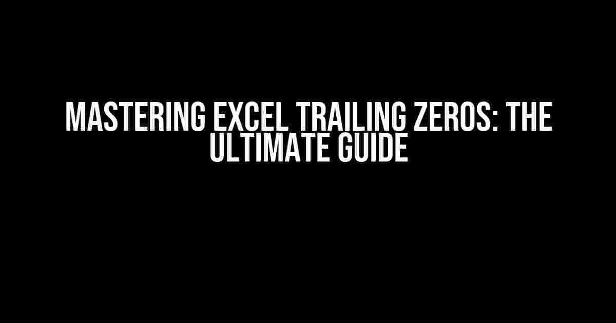 Mastering Excel Trailing Zeros: The Ultimate Guide