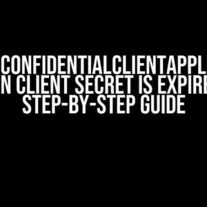 Renew ConfidentialClientApplication when Client Secret is Expired: A Step-by-Step Guide