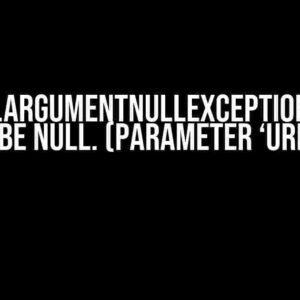 System.ArgumentNullException: Value cannot be null. (Parameter ‘uriString’)