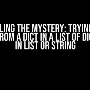 Unraveling the Mystery: Trying to get dict[k] from a dict in a list of dicts for k in list or string