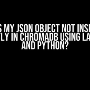 Why is my JSON Object not Inserting Correctly in ChromaDB using Langchain and Python?